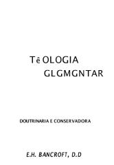 Teologia Elementar Doutrinária e Conservadora - E H Bancroft.pdf