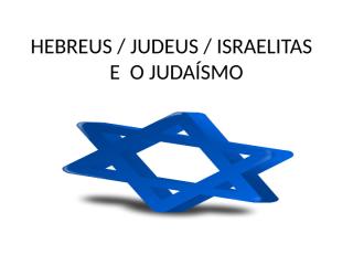 HEBREUS e JUDAÍSMO.ppt