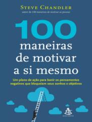 100 Maneiras de Motivar a si Mesmo - Steve Chandler.pdf